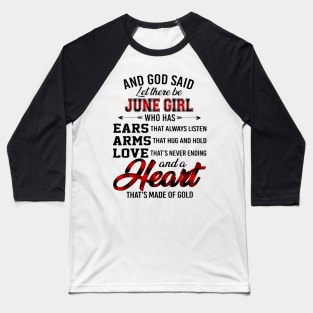 God Said Let There Be June Girl Who Has Ears Arms Love Baseball T-Shirt